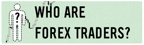 Who Are Forex Traders?